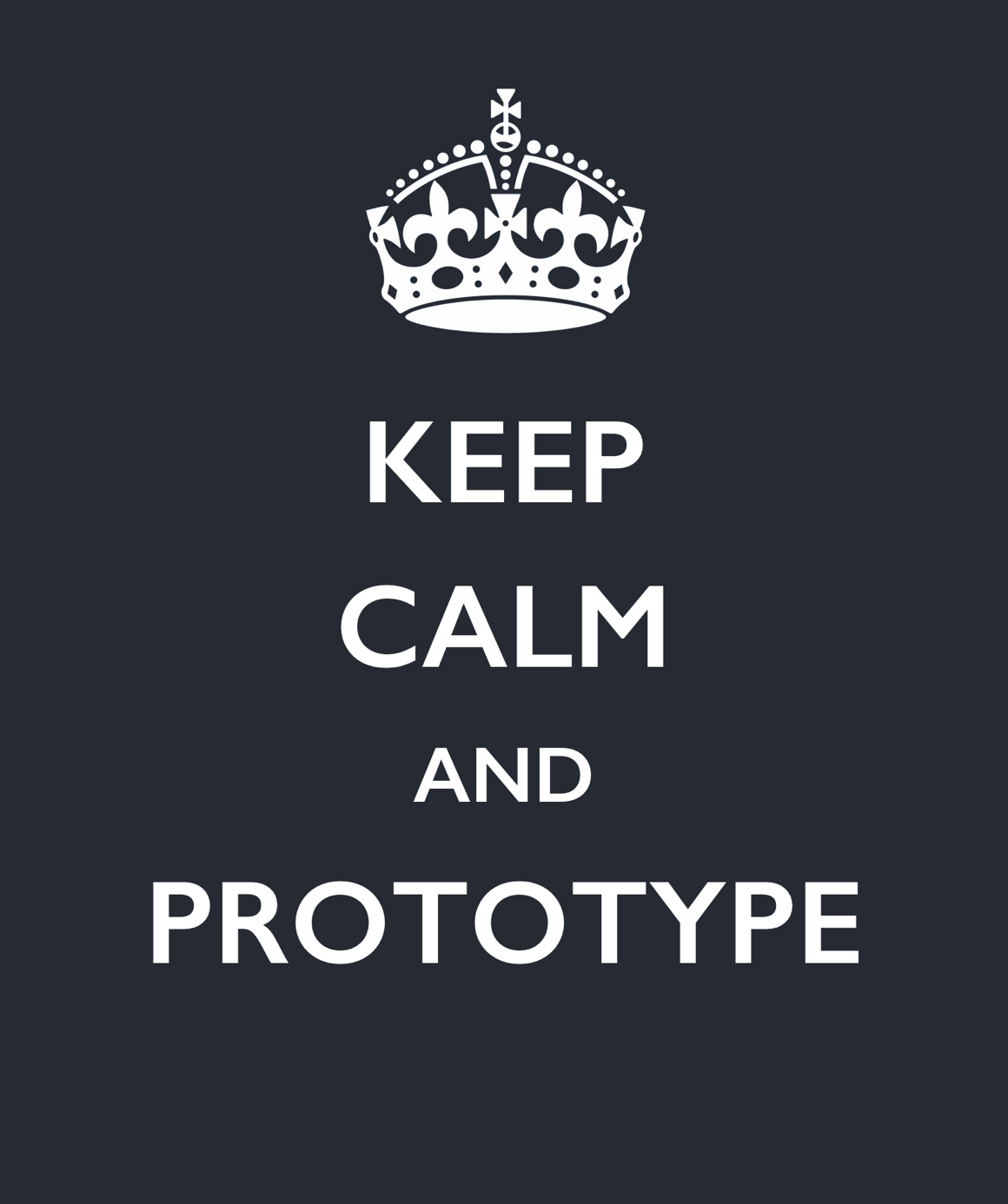 Keep calm and prototype
